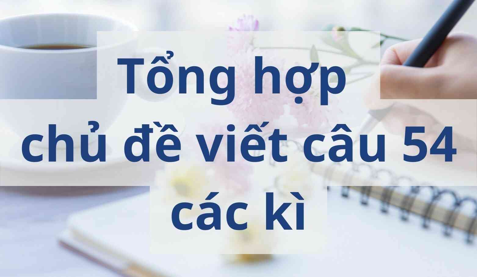 Ch Vi t C u 54 TOPIK II Thi Qua C c N m Ch vi t c u 54 topik ii thi qua c c n m